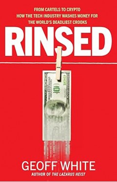 Rinsed - From Cartels to Crypto: How the Tech Industry Washes Money for the World's Deadliest Crooks